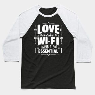 Funny Science Crush Love Is Like Wi Fi Invisible But Essential Valentines Quote Baseball T-Shirt